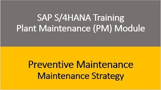 Video 16 - SAP S/4HANA Plant Maintenance (PM) Training : Preventive Maintenance - Main Strategy