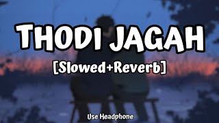 Thodi Jagah | [Slowed And Reverb] - Arijit Singh | Marjaavaan | Lofi Audio | 10 PM LOFi