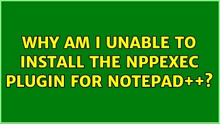 Why am I unable to install the NppExec plugin for Notepad++? (2 Solutions!!)