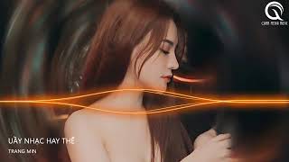 UẦY NHẠC HAY THẾ KÌNH KỊCH KÌNH KỊCH - VŨ TRỤ TRONG ANH || NHẠC HOT TIK TOK 2022