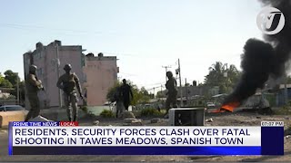 Residents, Security Forces Clash over Fatal Shooting in Tawes Meadows, Spanish Town | TVJ News