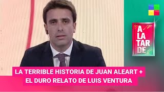 La terrible historia de Juan Aleart + Luis Ventura - #ALaTarde | Programa completo (19/04/24)