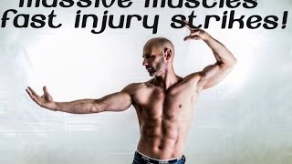 Massive muscles fast, injury strikes