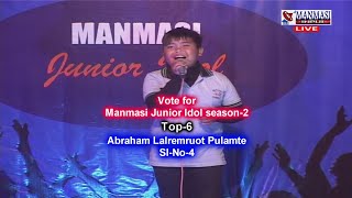 Abraham Lalremruot Pulamte Sl-no-4 Manmasi Junior Idol season-2 Top-6