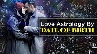 Love Astrology By Date Of Birth - Part 1