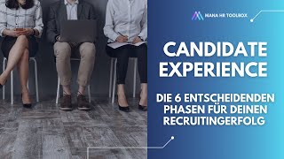 Candidate Experience - die 6 Phasen, die über deinen Recruitingerfolg entscheiden 👍 👎