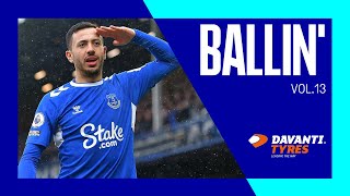 BALLIN’ VOL.13! | Ft. IWOBI, MCNEIL, PICKFORD, GANA + MORE!