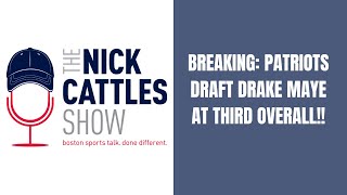 BREAKING: Patriots DRAFT Drake Maye!!! - The Nick Cattles Show