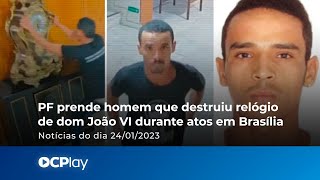 PF prende homem que destruiu relógio de dom João VI durante atos em Brasília