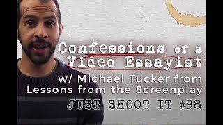 Confessions of a Video Essayist w Lessons from the Screenplay's Michael Tucker - Just Shoot It 98