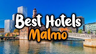 Best Hotels In Malmo - For Families, Couples, Work Trips, Luxury & Budget