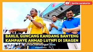 Mampir Solo BAHLIL Guncang Kandang Banteng ! Kampanye Akbar Ahmad Luthfi di Kab. Sragen Jateng