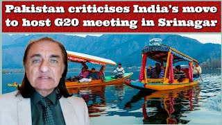 #DrAmjadAyubMirza Pakistan criticises India’s move to host G20 meeting in Srinagar #ArzooKazmi