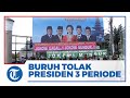 Berorasi hingga Berjoget, Buruh Unjuk Rasa Tolak Perpanjangan Masa Jabatan Presiden 3 Periode