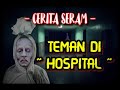 Cerita Seram | 06 Teman Di Hospital