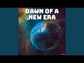 Dawn of a New Era