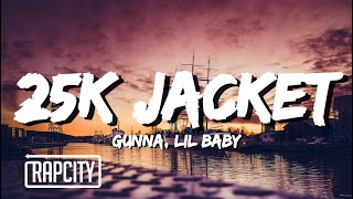 Gunna - 25k jacket ft. Lil Baby (Lyrics)