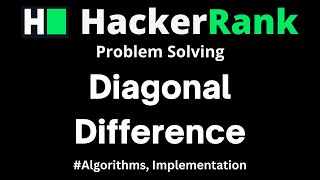 Diagonal Difference Hackerrank - Problem Solving solution with detailed explanation and C++ code