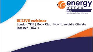 EI LIVE Webinar | London YPN Book Club: How to Avoid a Climate Disaster - Day 1