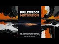 Bulletproof Motivation (Powerful Audiobook)