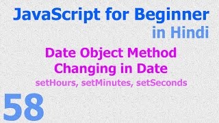 58 JavaScript Hindi - Beginner Tutorials - Date Object Method - Hours Minutes Seconds