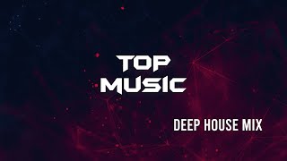 DEEP HOUSE MIX 2022 | TOP MUSIC