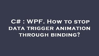 C# : WPF. How to stop data trigger animation through binding?