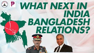 WHAT NEXT IN INDIA BANGLADESH RELATIONS? / MR SREE IYER / LT GEN P R SHANKAR