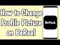 How to Change Profile Picture on BeReal