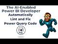 The AI-Enabled Power BI Developer - Automatically Lint and Fix Power Query Code