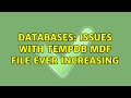 Databases: Issues with TempDB mdf file ever increasing (2 Solutions!!)