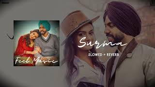 Surma (slowed + reverb)- Satbir aujla | new punjabi song | letest panjabi song 2023 | feel music