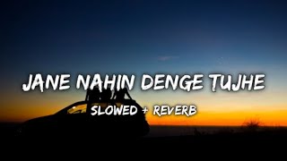 Jaane Nahin Denge Tujhe || slowed + reverb + 16D + lyrics || @zeemusiccompany