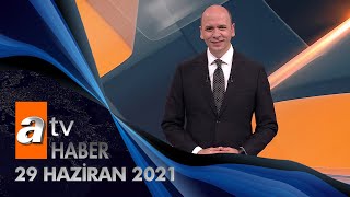 Atv Ana Haber | 29 Haziran 2021