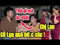 Không ngờ rằng cô Lụa lại BIẾT RÕ vụ chị Lan mà lên tiếng PHẢN ĐỐI QUÁ GẮT như vậy