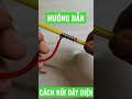 hướng dẫn cách nối dây điện siêu bền