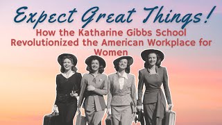 Expect Great Things! How the Katharine Gibbs School Revolutionized the American Workplace for Women