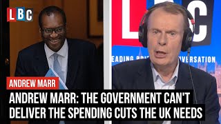 Andrew Marr: The government can't deliver the spending cuts the UK needs | LBC