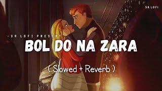 Bol Do Na Zara - Lofi (Slowed + Reverb) | Armaan Malik | SR Lofi