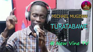 Turatabawe By Micheal Mugisha Nanone