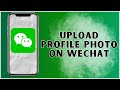 How To Upload Profile Photo On WeChat? 2024 | WeChat