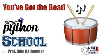 CircuitPython School - You've Got the Beat, Drum Machine
