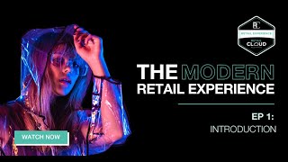 Retail Cloud Alliance: The Modern Retail Experience Episode 1