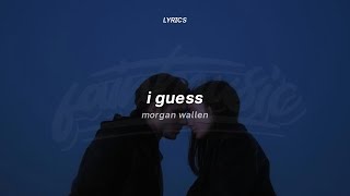 Morgan Wallen - I Guess (Lyrics) | i guess i'm the problem