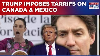 U.S President Donald Trump Imposes Tariffs On Canada And Mexico- Retaliation Coming For U.S?