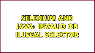 Selenium and Java: invalid or illegal selector