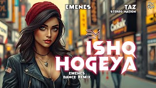 ISHQ HOGAYA (EMENES DANCE REMIX) - TAX STEREO NATION x EMENES | Best Punjabi Remixes 2025