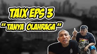 TAIX eps 3 TENTANG OLAHRAGA