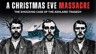 A Christmas Eve Massacre: The Ashland Tragedy | Historical True Crime Documentary