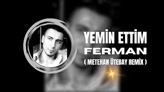 Ferman - Yemin Ettim ( Metehan Ütebay Remix )